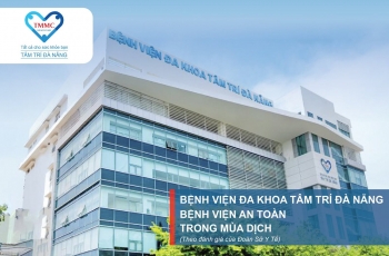 Bệnh viện Đa khoa Tâm Trí Đà Nẵng " Bệnh viện an toàn trong mùa dịch"