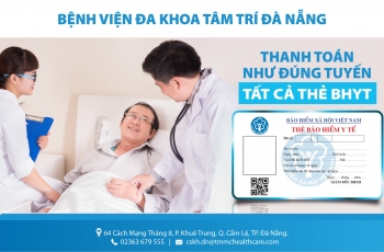 Bệnh viện Đa khoa Tâm Trí Đà Nẵng nhận thanh toán đúng tuyến cho tất cả BHYT