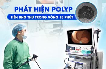 BẢN TIN NỘI SOI: PHÁT HIỆN POLYP TIỀN UNG THƯ CHỈ TRONG 15 PHÚT