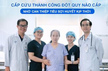 CẤP CỨU THÀNH CÔNG ĐỘT QUỴ NÃO CẤP NHỜ CAN THIỆP TIÊU SỢI HUYẾT KỊP THỜI