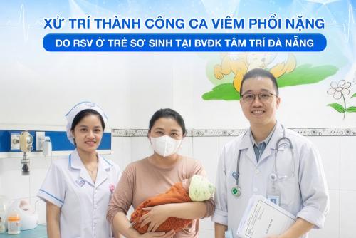 ???? Xử Trí Thành Công Ca Viêm Phổi Nặng Do RSV Ở Trẻ Sơ Sinh Tại BVĐK Tâm Trí Đà Nẵng