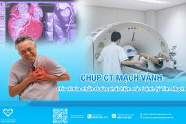 Chụp CT Mạch Vành - chìa khóa chẩn đoán phát hiện các bệnh lý Tim Mạch