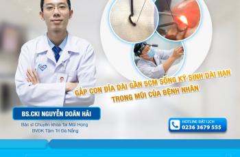 GẮP CON ĐỈA DÀI GẦN 5CM SỐNG KÝ SINH DÀI HẠN TRONG MŨI CỦA BỆNH NHÂN TẠI BỆNH VIỆN TÂM TRÍ ĐÀ NẴNG 