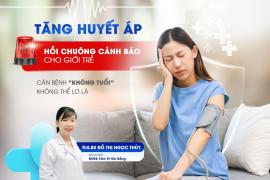 TĂNG HUYẾT ÁP Ở NGƯỜI TRẺ: CĂN BỆNH “KHÔNG TUỔI” KHÔNG THỂ LƠ LÀ