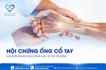HỘI CHỨNG ỐNG CỔ TAY – NGUYÊN NHÂN ÂM THẦM GÂY TÊ TAY VỀ ĐÊM