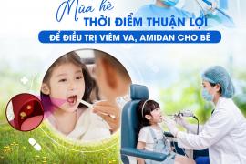 Mùa hè - Thời điểm thuận lợi để điều trị viêm VA, Amidan cho bé