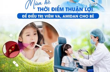 Mùa hè - Thời điểm thuận lợi để điều trị viêm VA, Amidan cho bé