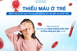 Thiếu máu ở trẻ em: Bệnh dễ bị bỏ qua nhưng có thể ảnh hưởng đến sự phát triển của trẻ 