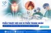 PHẪU THUẬT NỘI SOI VI PHẪU THANH QUẢN – GIẢI PHÁP CAN THIỆP NHẸ NHÀNG, HIỆU QUẢ CHO CÁC BỆNH LÝ THANH QUẢN