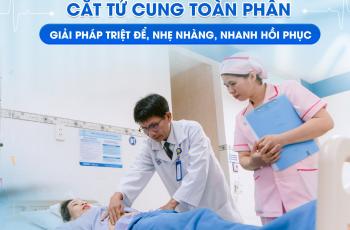 PHẪU THUẬT NỘI SOI CẮT TỬ CUNG TOÀN PHẦN: ĐIỀU TRỊ TRIỆT ĐỂ, ÍT XÂM LẤN, NHANH HỒI PHỤC