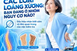 HIỂU ĐÚNG VỀ CÁC LOẠI LOÃNG XƯƠNG: BẠN ĐANG Ở NHÓM NGUY CƠ NÀO?