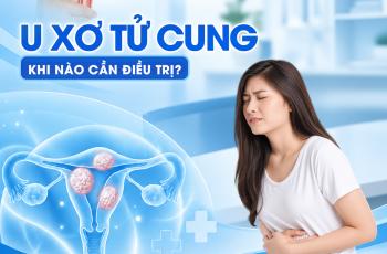  U XƠ TỬ CUNG: KHI NÀO CẦN ĐIỀU TRỊ?