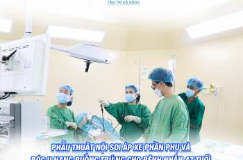 PHẪU THUẬT NỘI SOI ÁP XE PHẦN PHỤ VÀ BÓC U NANG BUỒNG TRỨNG CHO BỆNH NHÂN 47 TUỔI