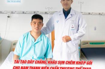 GIẢI CỨU DÂY CHẰNG, SỤN CHÊM KHỚP GỐI CHO BỆNH NHÂN 21 TUỔI