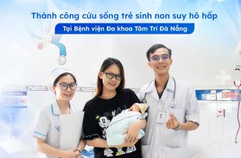 THÀNH CÔNG CỨU SỐNG TRẺ SINH NON SUY HÔ HẤP TẠI BVĐK TÂM TRÍ 
