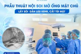 PHẪU THUẬT NỘI SOI MỞ ỐNG MẬT CHỦ LẤY SỎI, DẪN LƯU KEHR, CẮT TÚI MẬT