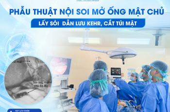 PHẪU THUẬT NỘI SOI MỞ ỐNG MẬT CHỦ LẤY SỎI, DẪN LƯU KEHR, CẮT TÚI MẬT