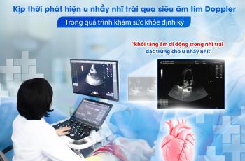 KỊP THỜI PHÁT HIỆN U NHẦY NHĨ TRÁI QUA SIÊU ÂM TIM DOPPLER